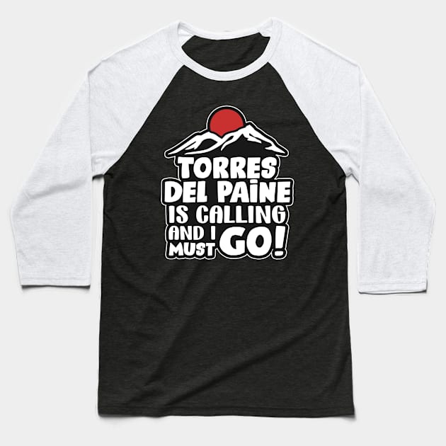 Torres del Paine is calling Baseball T-Shirt by SerenityByAlex